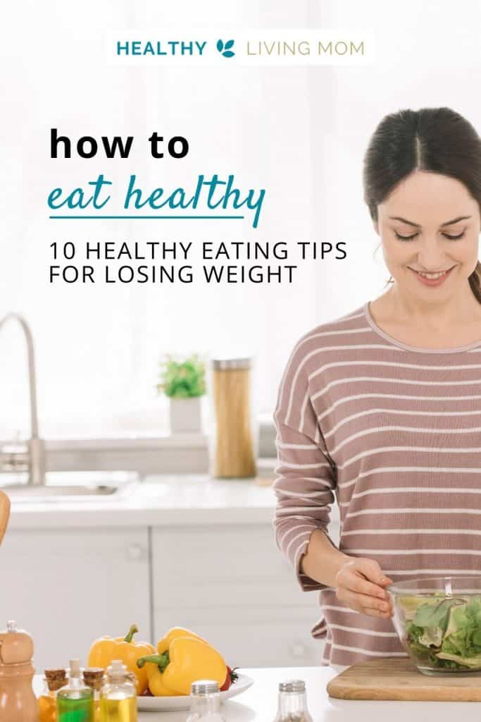 10 Eating Healthy Tips for the Busy Mom 1 How to eat healthy as a busy mom—10 healthy eating tips for losing weight. #healthyeatinglosingweight