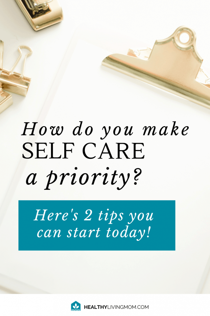 2 Practical Tips for Making Self Care a Priority + Self Care Ideas List 3 2 Practical Tips for Making Self Care a Priority + Self Care Ideas List 2
