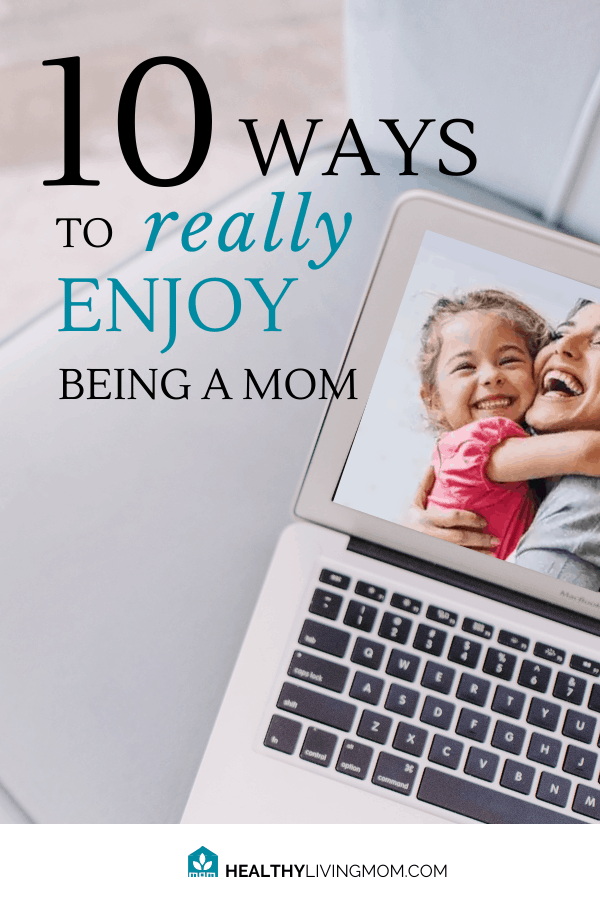 10 Ways To Enjoy Being a Mom 2 When you feel overwhelmed and burnt out as a mom, it's hard to be joyful. Here's 10 ways to really enjoy being a mom, again. #beingamom