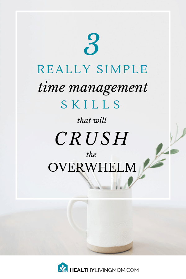 3 Time Management Skills for the Overwhelmed Mom 8 Feel like you never get ahead on those things you have to do? Start getting to what you want to do using these 3 simple time management skills.