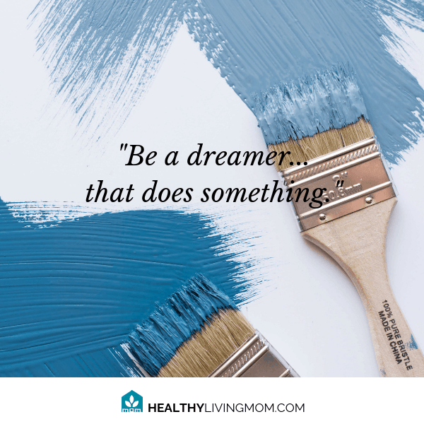 10 Things You Need To Be a Healthy Mom That You Probably Didn't Know You Needed 7 Be a dreamer who does something. #thisismotherhood #momlife