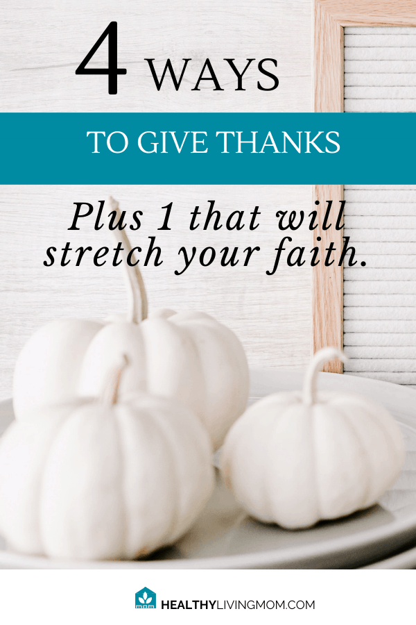 4 Easy Ways to Give Thanks Every Day Plus 1 That'll Stretch Your Faith 3 Here's 4 ways to help you give thanks every day and 1 that'll stretch your faith. #givethanks