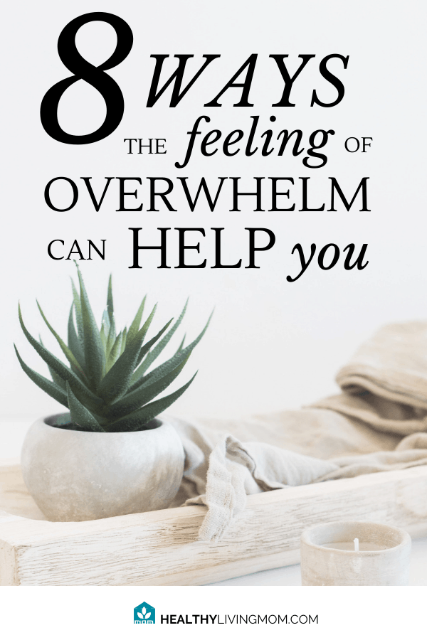 8 Ways the Feeling of Overwhelm Can Help You 2 What if the feeling of overwhelm was good for you? What! Good? Yes, and here's 8 ways it actually helps you, even if you feel like it's ruining your life. #thefeelingofoverwhelm