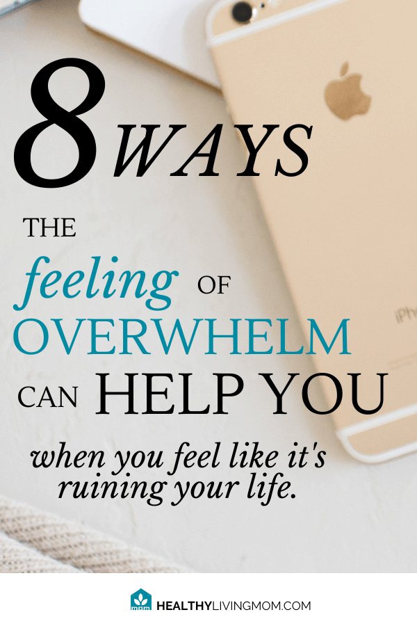 8 Ways the Feeling of Overwhelm Can Help You 4 Feeling overwhelmed? Here's 8 ways it can help you—even when you feel like it's ruining your life.