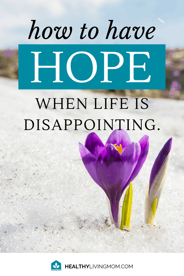 How to Have Hope When Life is Disappointing 4 It's not supposed to be this way. Life is disappointing and feels like nothing turns out like you thought. But there's something you can do to regain your hope.