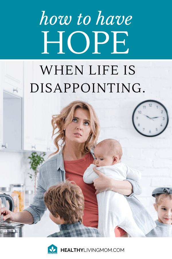 How to Have Hope When Life is Disappointing 1 It's not supposed to be this way. Life is disappointing and feels like nothing turns out like you thought. But there's something you can do to regain your hope.
