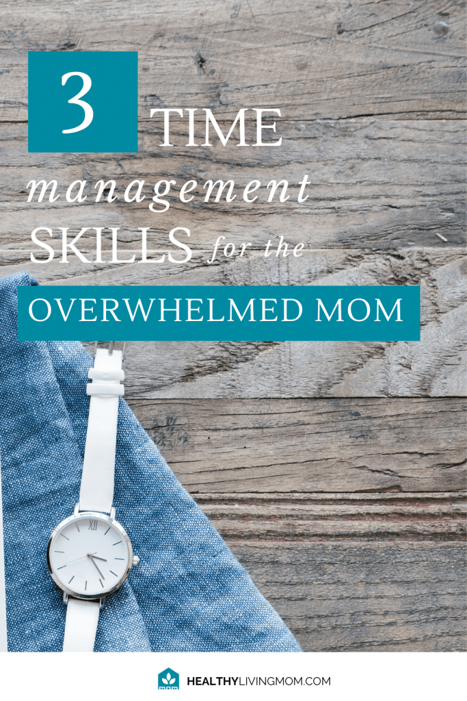 3 Time Management Skills for the Overwhelmed Mom 4 As moms we juggle all.the.things! So what does time management for moms look like? Are there specific time management tips that will help? Don't miss these 3 Time management skills to help you feel more at peace and get more done!