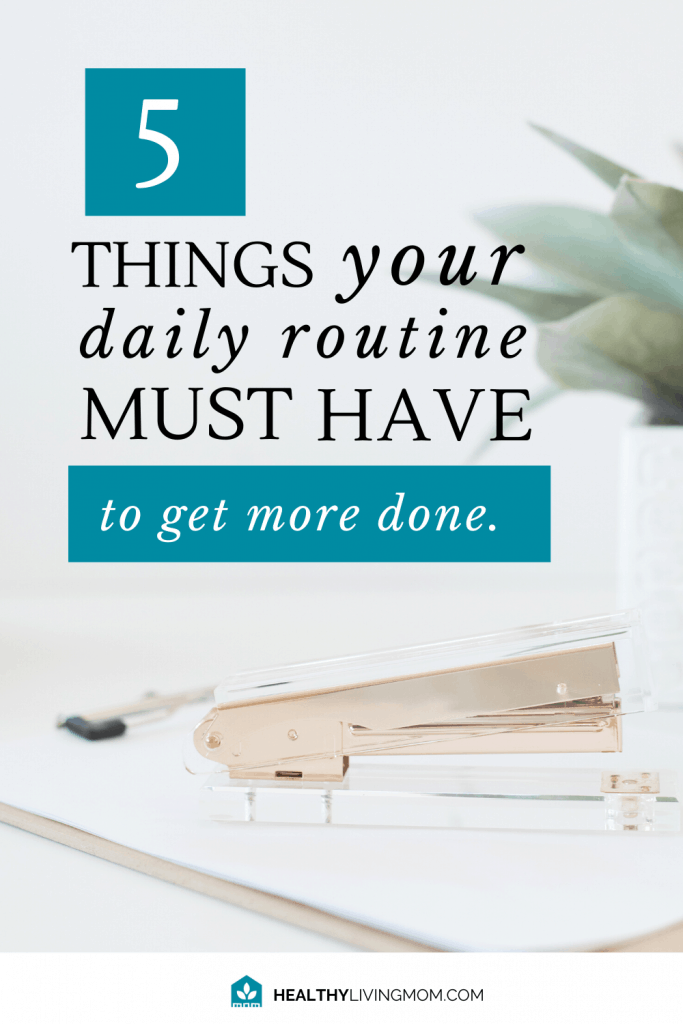 5 Things Your Daily Routine Must Have To Get More Things Done 2 The one thing I wished I would have know sooner is how much a daily routine schedule would help me. But not just any daily routine schedule for women. Don't miss these 5 must haves to make life easier.