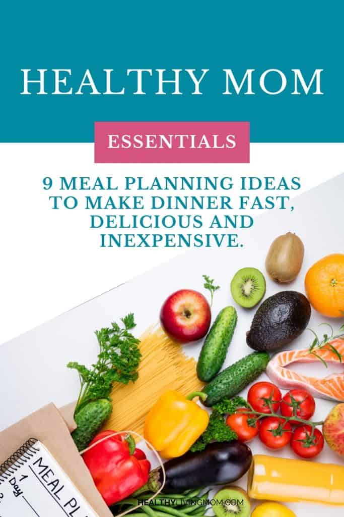 9 Different Meal Planning Ideas to Make Dinner Fast, Delicious and Inexpensive. 1 9 Different Meal Planning Ideas for the Healthy Mom