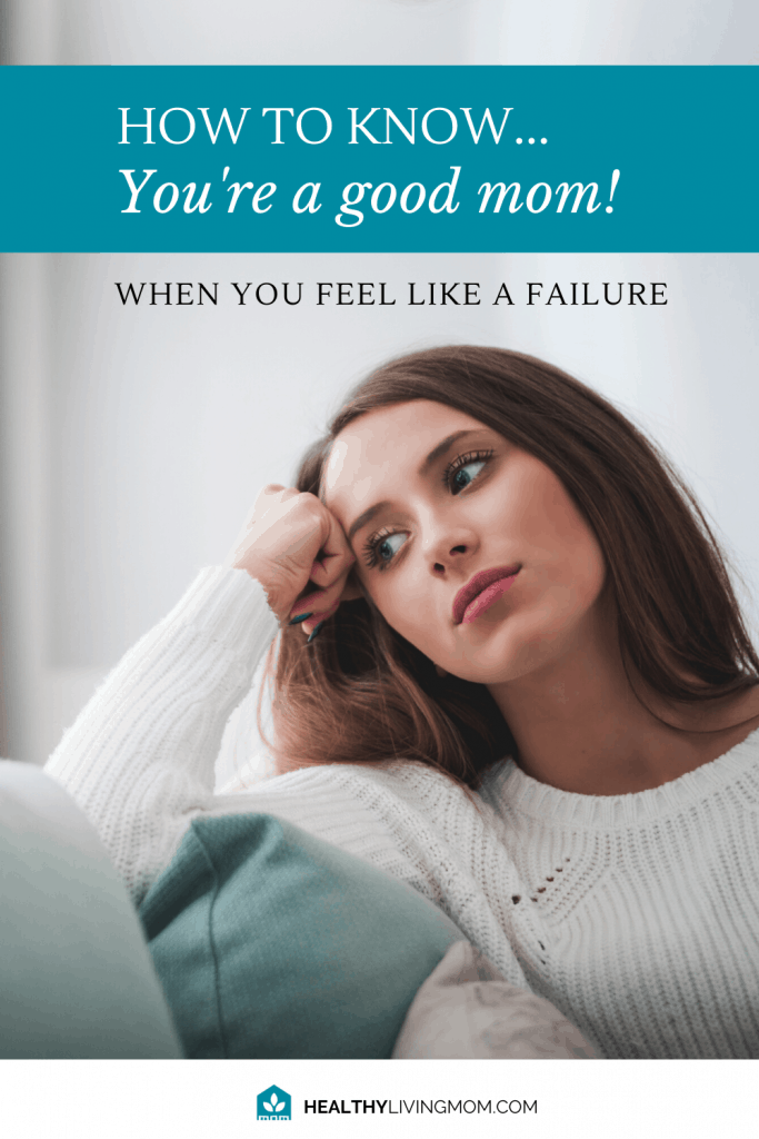 How to Know If You're a Good Mom When You Feel Like a Failure 5 Feel like a failure as a mom? It's only true if...if what? I've got a few answers to that question and how you can know you're a good mom today.