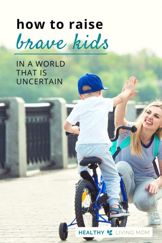 How to Raise Brave Kids in a World of Uncertainty 2 In a world that is uncertain, it's difficult at times for us to be brave as parents. So how can we raise brave kids? We've got you covered! Here's a list of brave kid quotes, bravery activities you can do at home, plus ways that kids can practice courage every day.